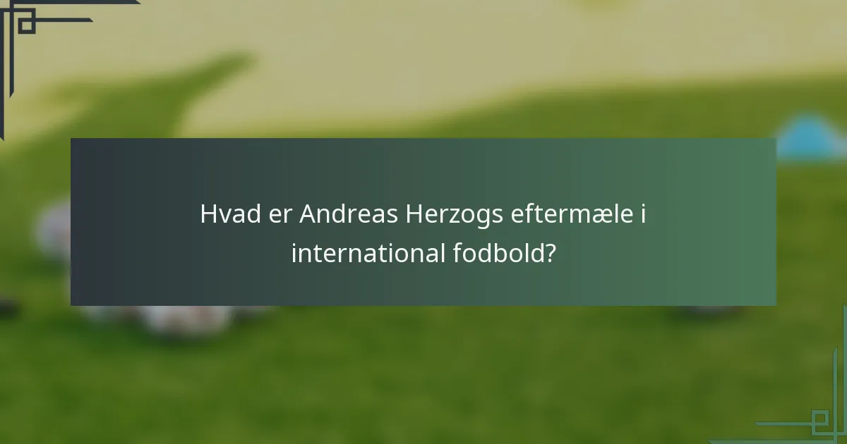 Hvad er Andreas Herzogs eftermæle i international fodbold?