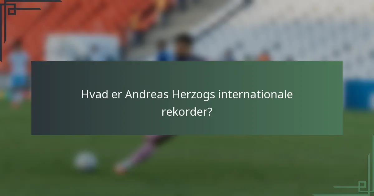 Hvad er Andreas Herzogs internationale rekorder?