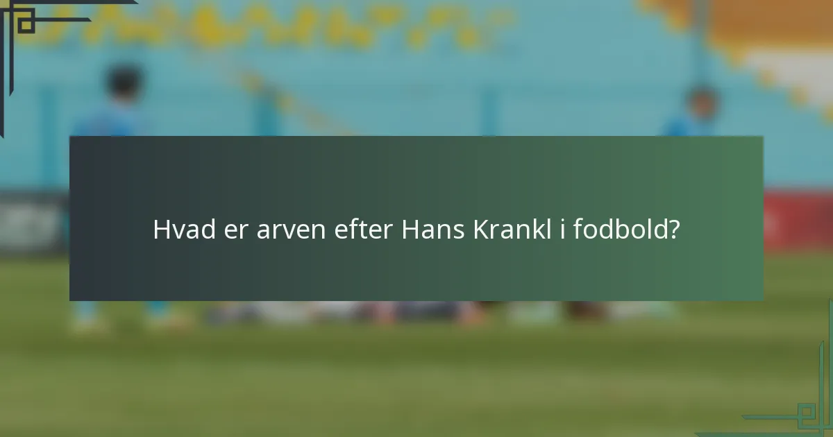 Hvad er arven efter Hans Krankl i fodbold?