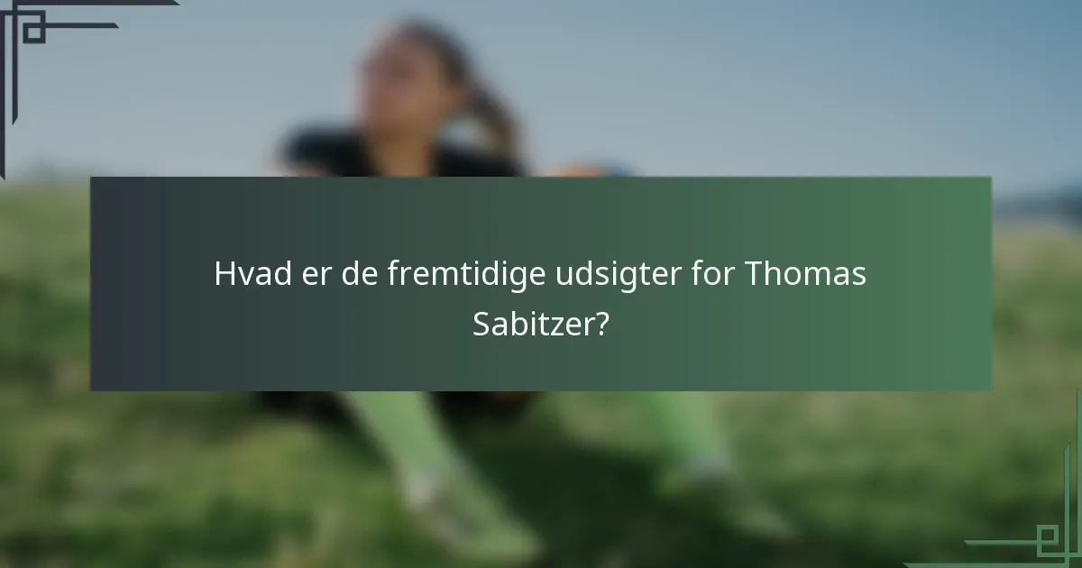 Hvad er de fremtidige udsigter for Thomas Sabitzer?