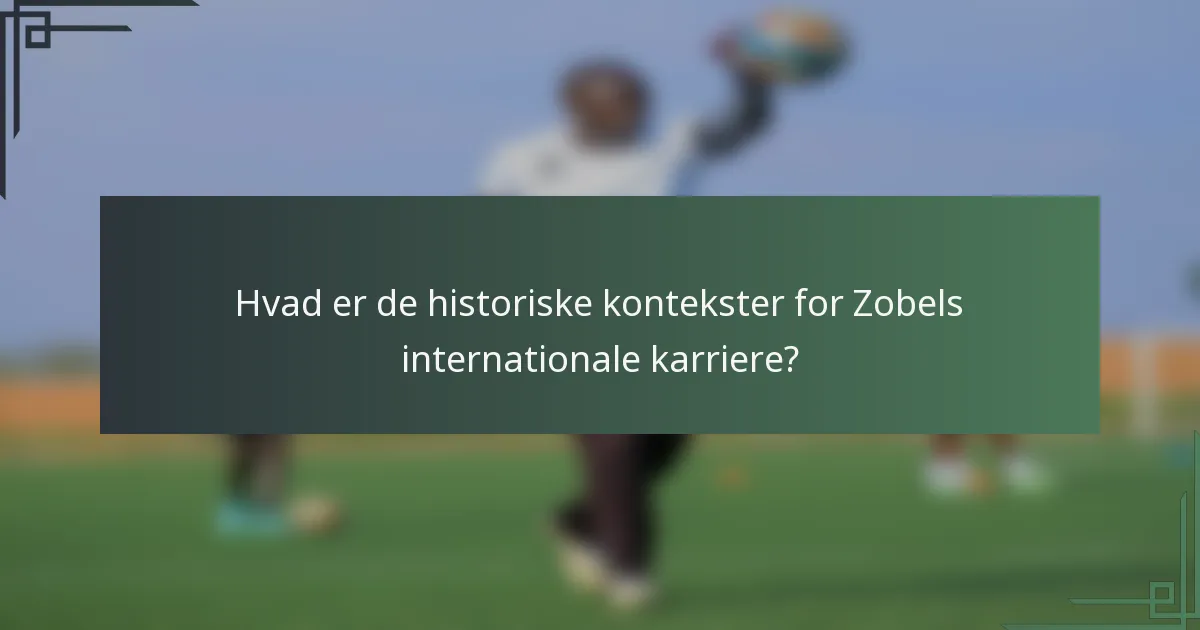 Hvad er de historiske kontekster for Zobels internationale karriere?