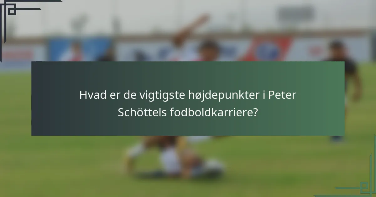 Hvad er de vigtigste højdepunkter i Peter Schöttels fodboldkarriere?