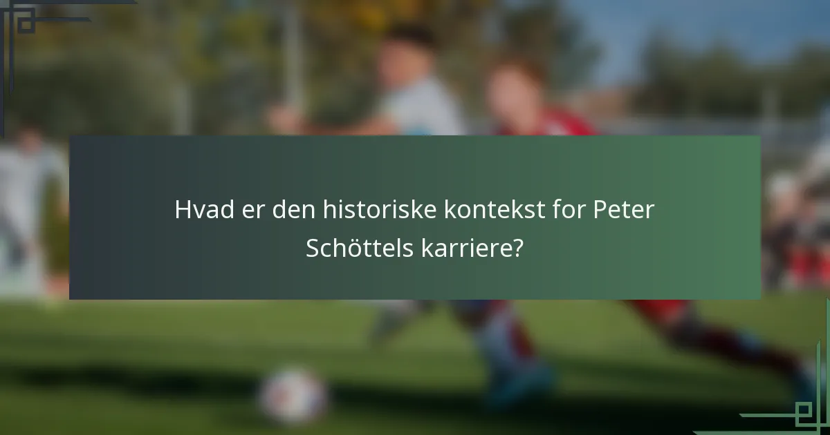 Hvad er den historiske kontekst for Peter Schöttels karriere?