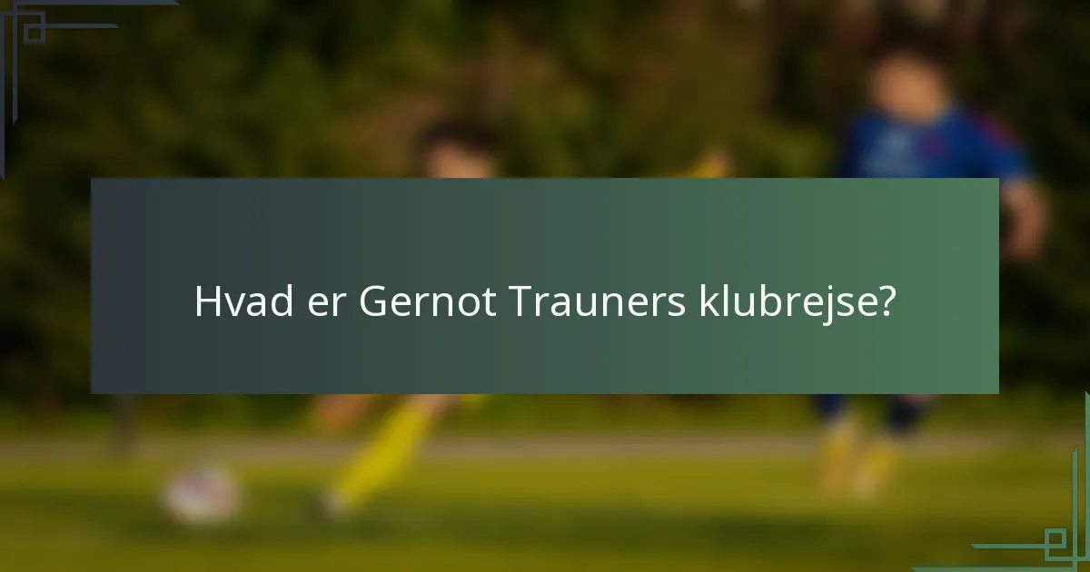 Hvad er Gernot Trauners klubrejse?