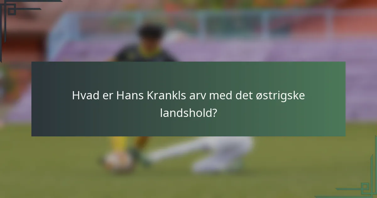 Hvad er Hans Krankls arv med det østrigske landshold?