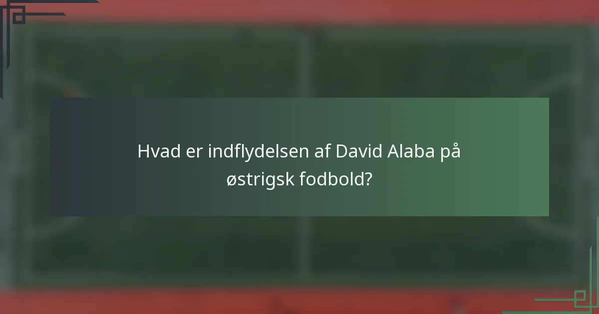 Hvad er indflydelsen af David Alaba på østrigsk fodbold?
