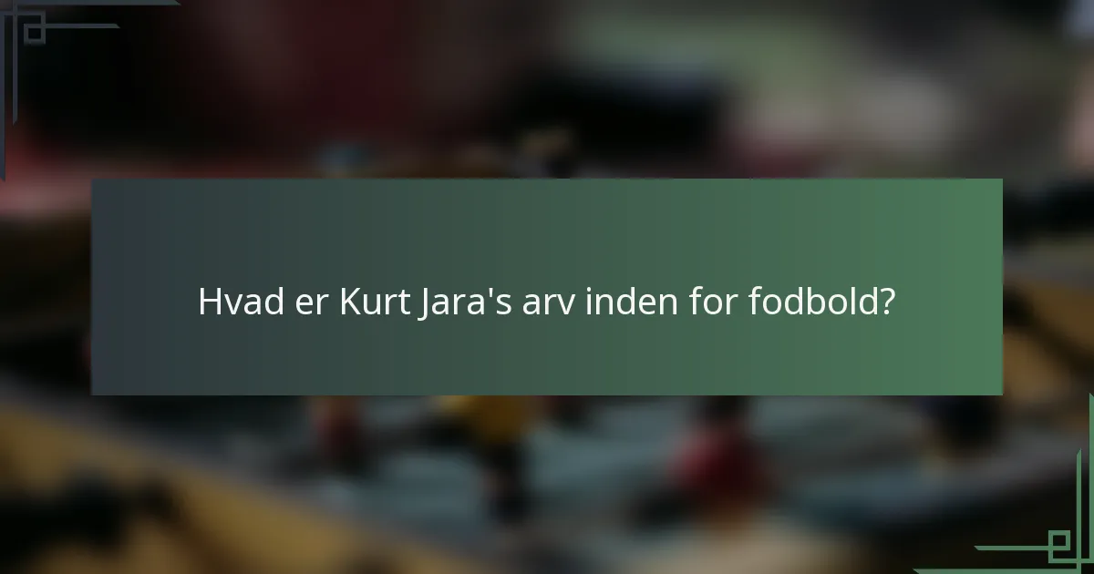 Hvad er Kurt Jara's arv inden for fodbold?