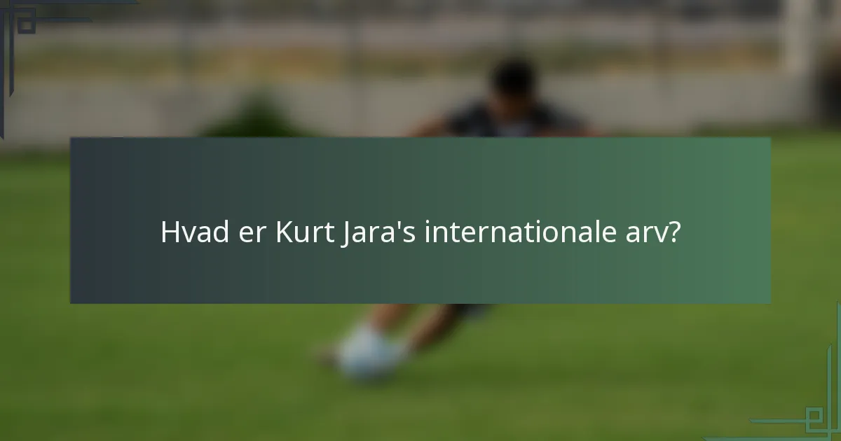 Hvad er Kurt Jara's internationale arv?