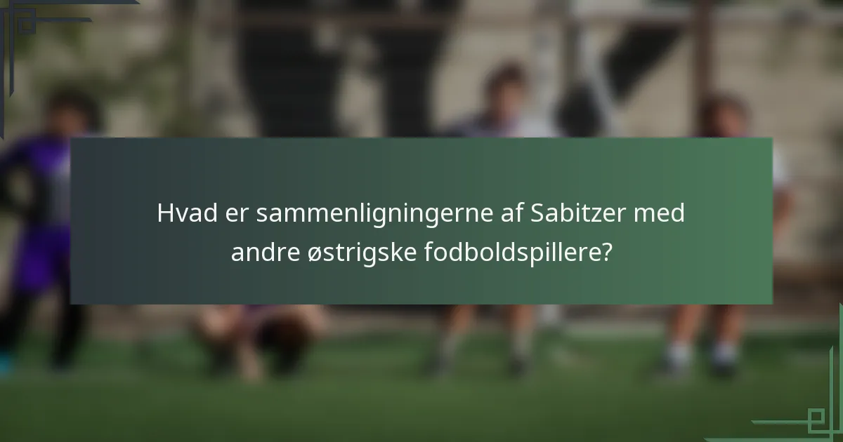 Hvad er sammenligningerne af Sabitzer med andre østrigske fodboldspillere?