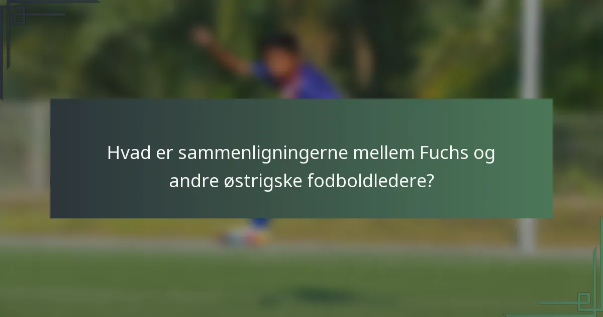 Hvad er sammenligningerne mellem Fuchs og andre østrigske fodboldledere?