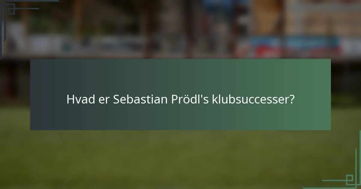 Hvad er Sebastian Prödl's klubsuccesser?