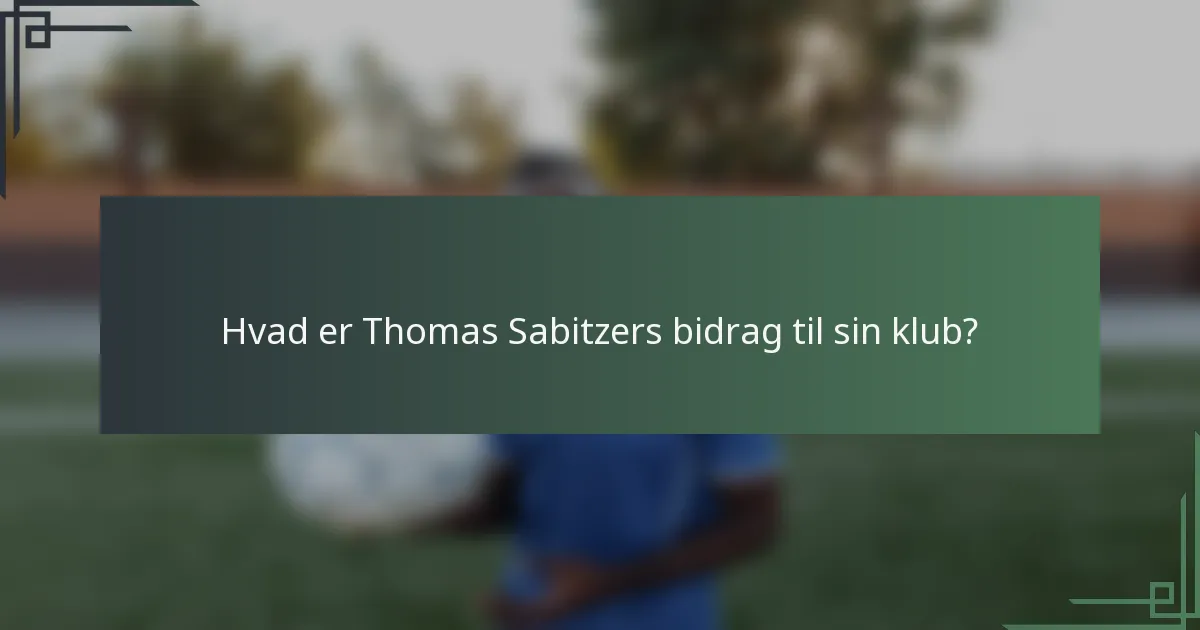 Hvad er Thomas Sabitzers bidrag til sin klub?