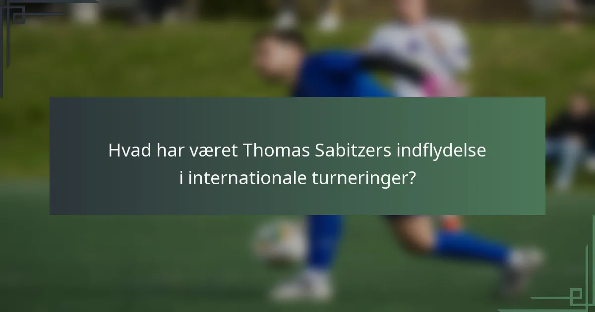Hvad har været Thomas Sabitzers indflydelse i internationale turneringer?