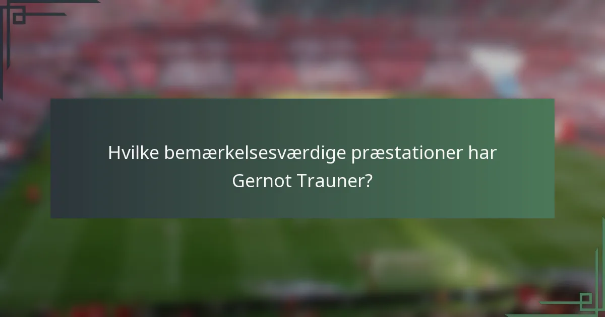 Hvilke bemærkelsesværdige præstationer har Gernot Trauner?