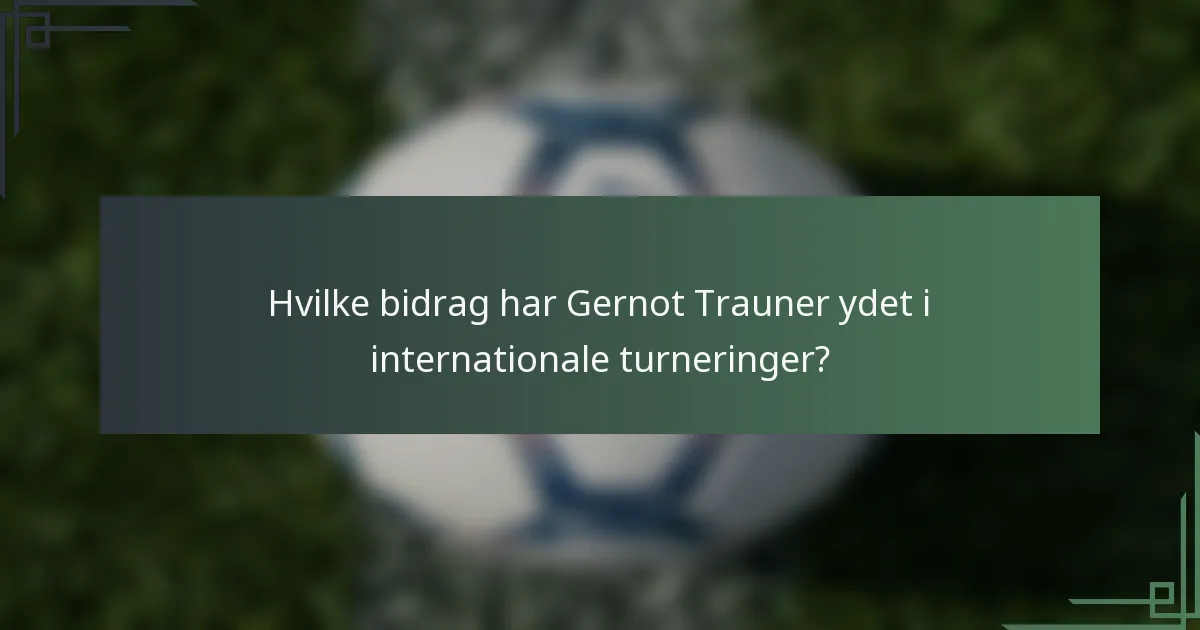 Hvilke bidrag har Gernot Trauner ydet i internationale turneringer?