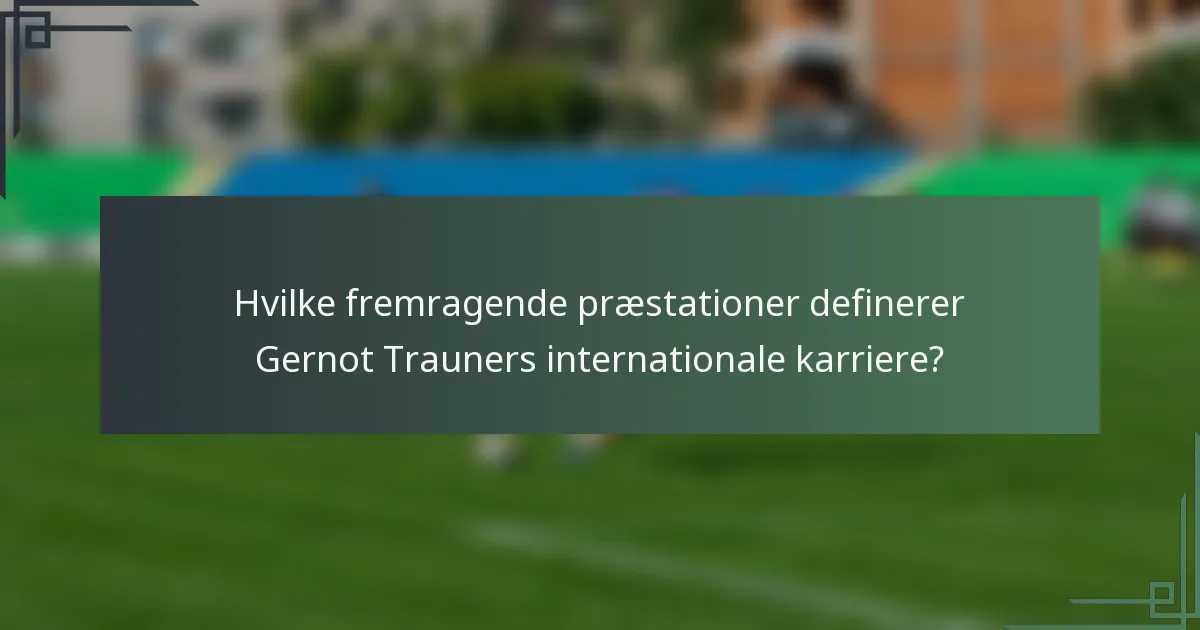Hvilke fremragende præstationer definerer Gernot Trauners internationale karriere?
