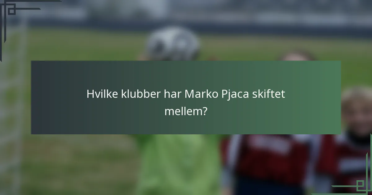 Hvilke klubber har Marko Pjaca skiftet mellem?