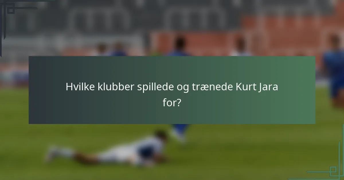 Hvilke klubber spillede og trænede Kurt Jara for?