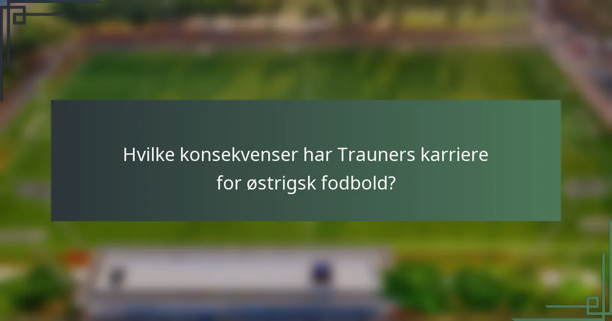 Hvilke konsekvenser har Trauners karriere for østrigsk fodbold?