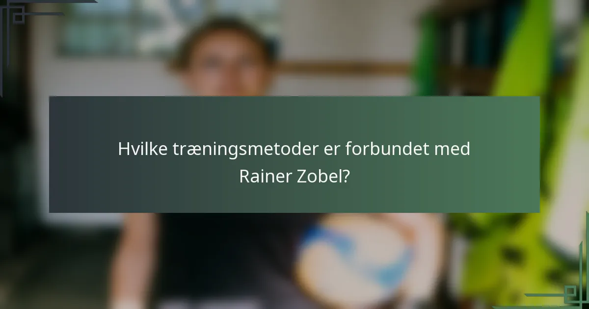Hvilke træningsmetoder er forbundet med Rainer Zobel?