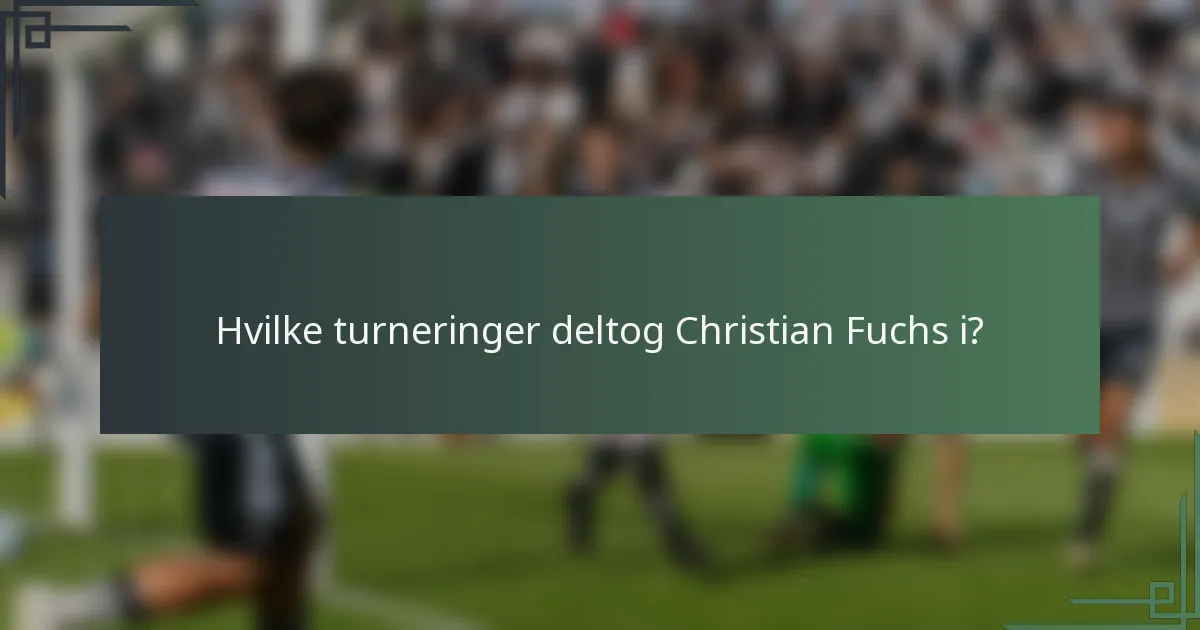 Hvilke turneringer deltog Christian Fuchs i?