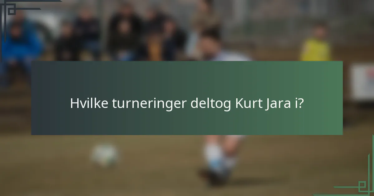 Hvilke turneringer deltog Kurt Jara i?