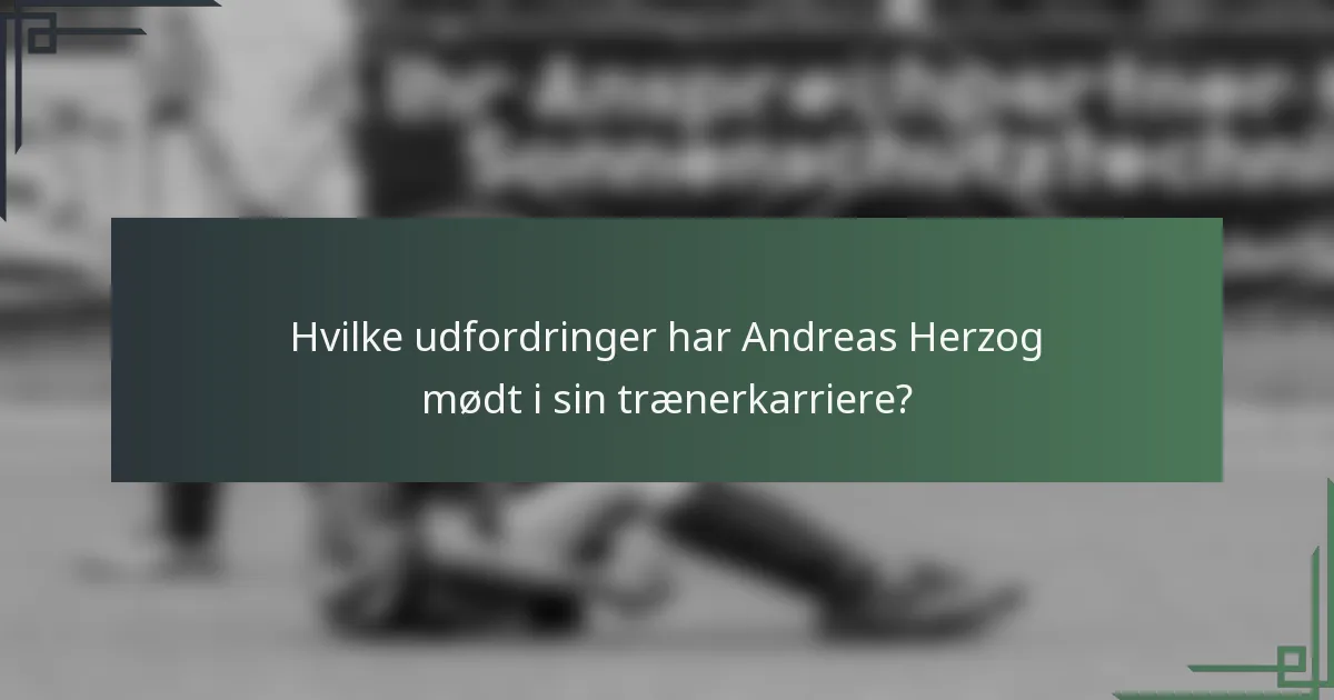 Hvilke udfordringer har Andreas Herzog mødt i sin trænerkarriere?