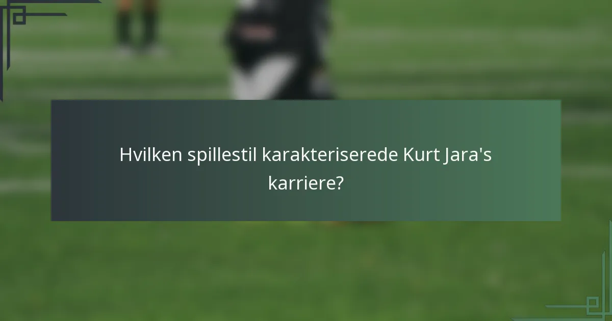 Hvilken spillestil karakteriserede Kurt Jara's karriere?