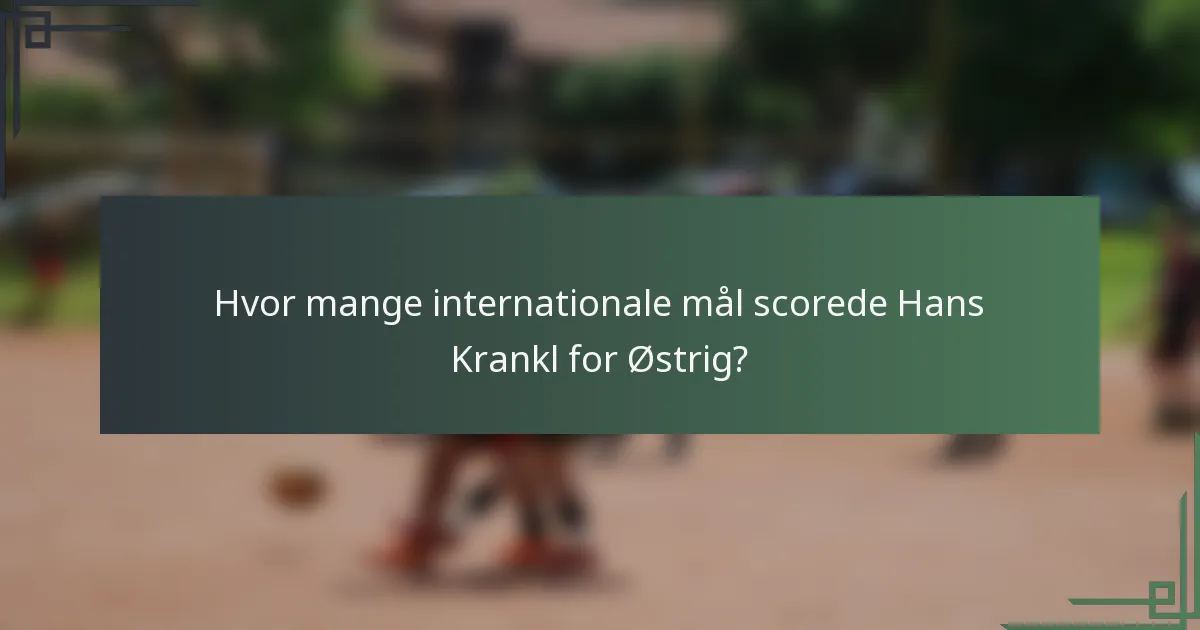 Hvor mange internationale mål scorede Hans Krankl for Østrig?