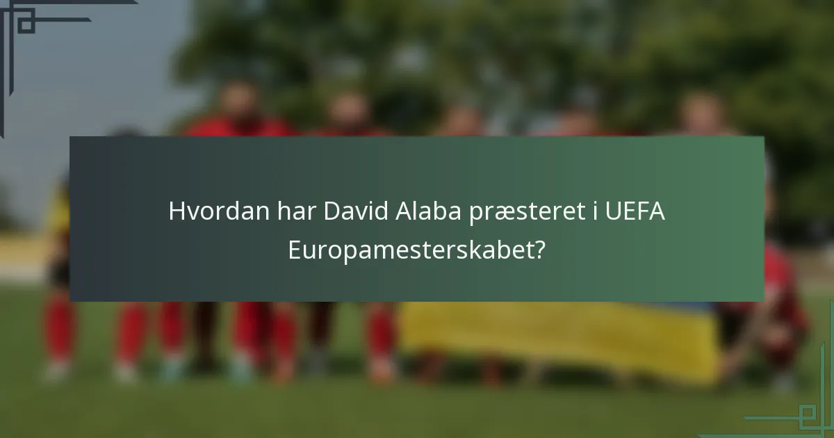 Hvordan har David Alaba præsteret i UEFA Europamesterskabet?