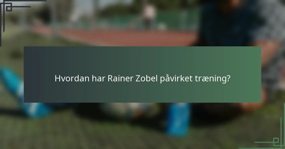 Hvordan har Rainer Zobel påvirket træning?