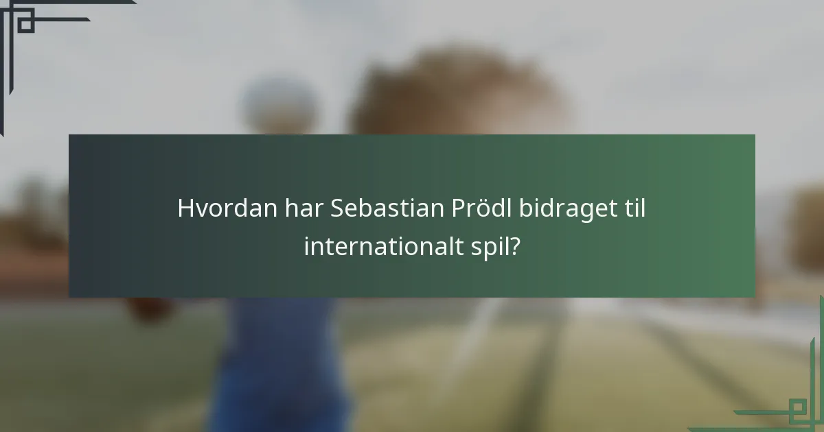 Hvordan har Sebastian Prödl bidraget til internationalt spil?