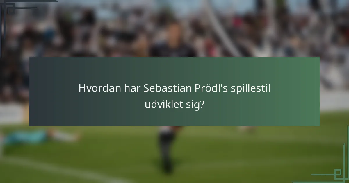 Hvordan har Sebastian Prödl's spillestil udviklet sig?