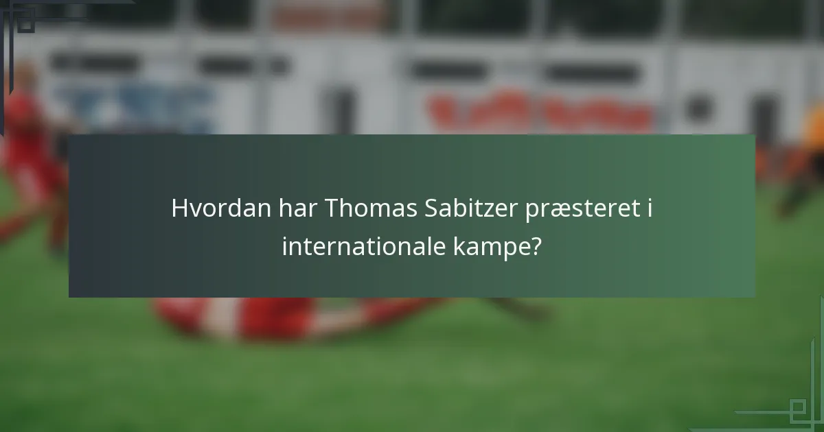 Hvordan har Thomas Sabitzer præsteret i internationale kampe?