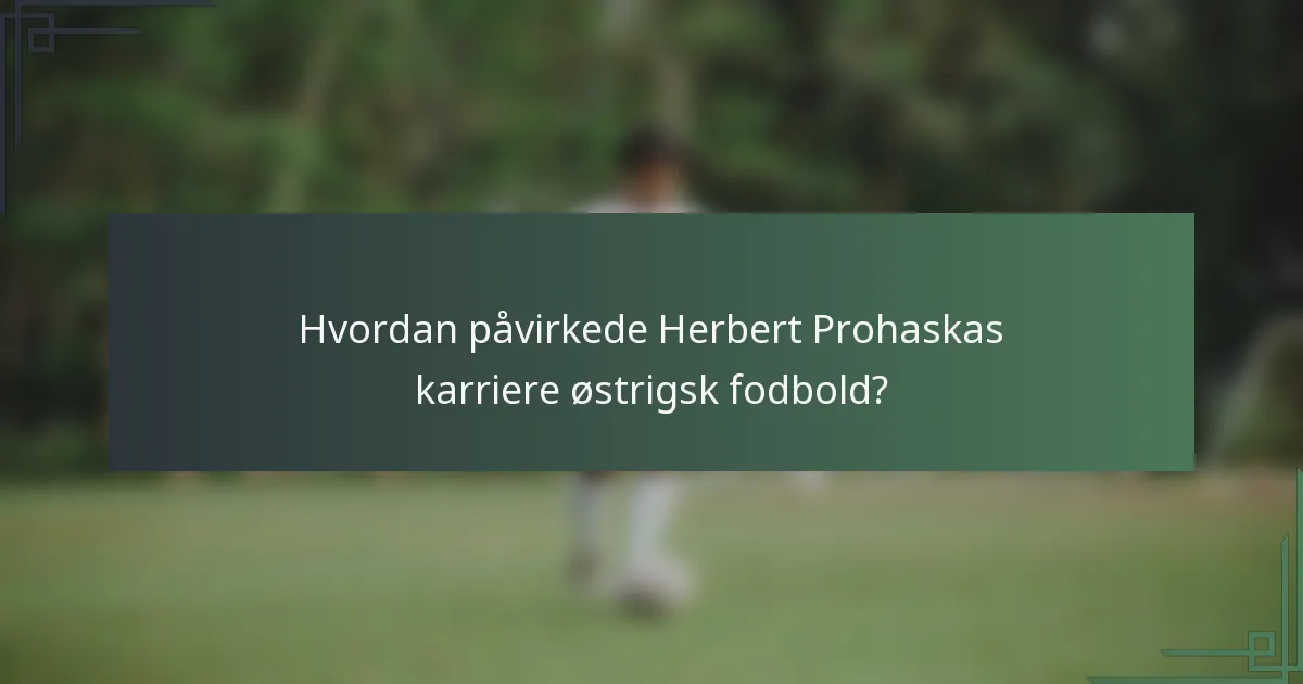Hvordan påvirkede Herbert Prohaskas karriere østrigsk fodbold?