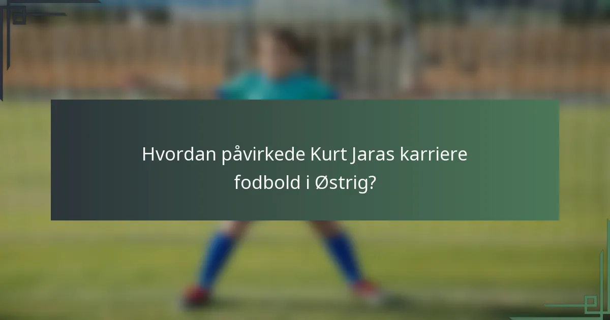 Hvordan påvirkede Kurt Jaras karriere fodbold i Østrig?