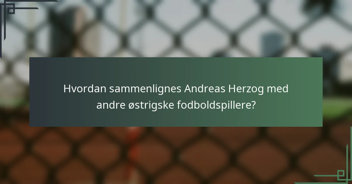 Hvordan sammenlignes Andreas Herzog med andre østrigske fodboldspillere?