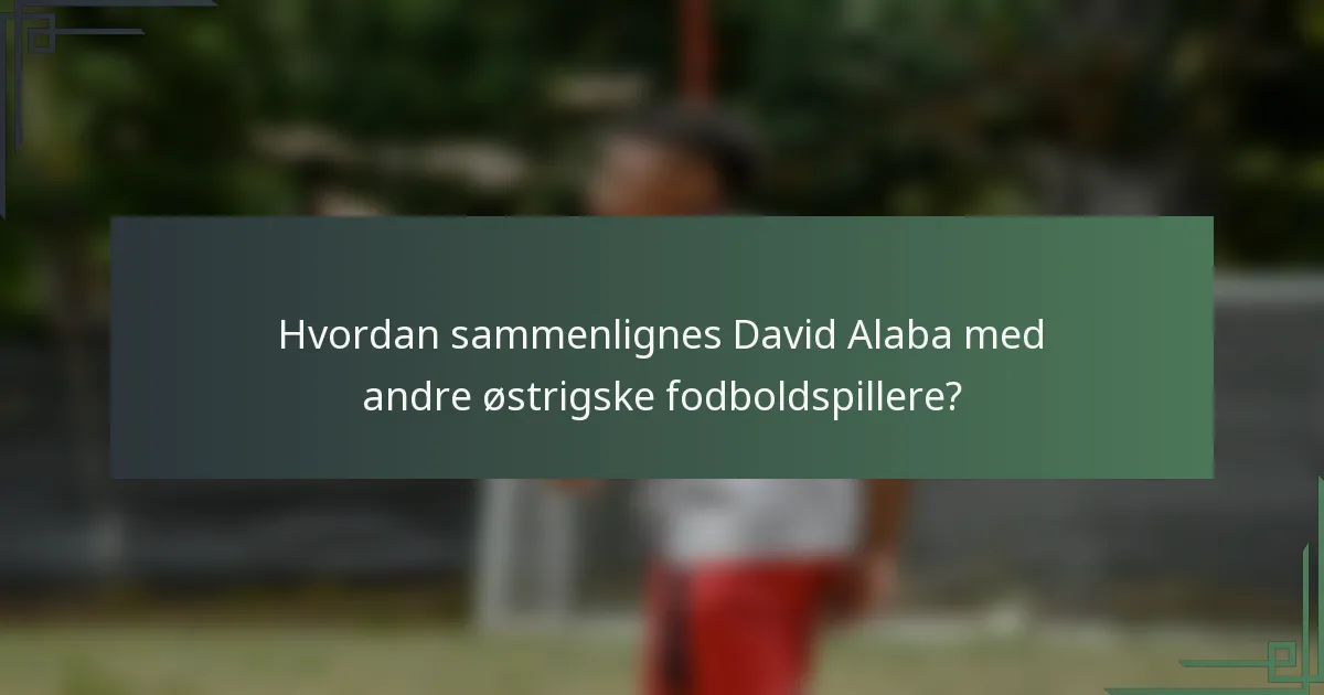Hvordan sammenlignes David Alaba med andre østrigske fodboldspillere?