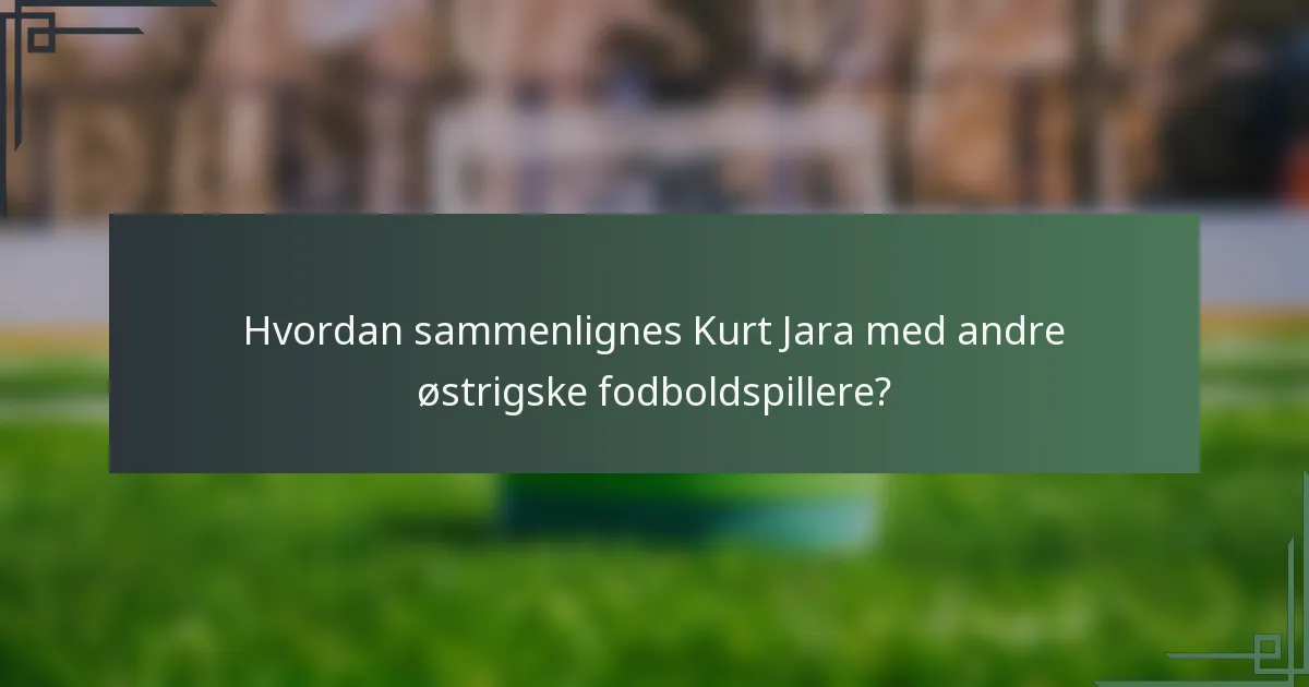 Hvordan sammenlignes Kurt Jara med andre østrigske fodboldspillere?