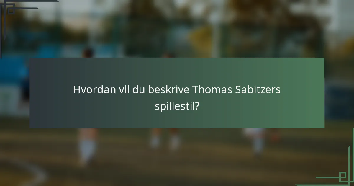 Hvordan vil du beskrive Thomas Sabitzers spillestil?