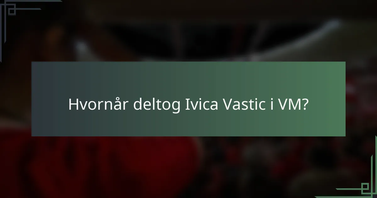 Hvornår deltog Ivica Vastic i VM?